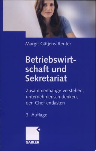 Betriebswirtschaft und Sekretariat Zusammenhänge verstehen, unternehmerisch denken, den Chef entlasten
