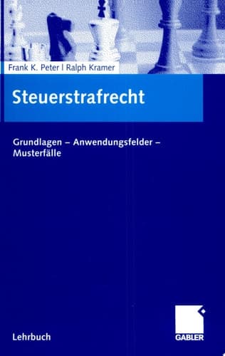 Steuerstrafrecht Grundlagen - Anwendungsfelder - Musterfälle