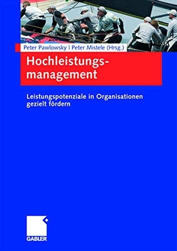 Hochleistungsmanagement Leistungspotenziale in Organisationen gezielt fördern