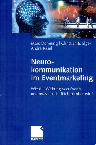Neurokommunikation im Eventmarketing Wie die Wirkung von Events neurowissenschaftlich planbar wird