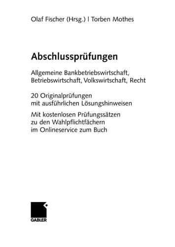 Abschlussprüfungen Allgemeine Bankwirtschaft, Betriebswirtschaft, Volkswirtschaft, Recht 20 Originalprüfungen mit ausführlichen Lösungshinweisen. Mit kostenlosen Pr?fungss?en zu den Wahlpflichtf?ern im Onlineservice zum Buch