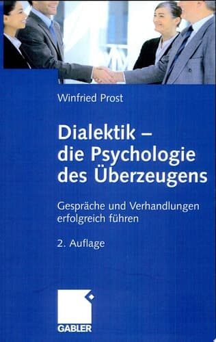 Dialektik - die Psychologie des Überzeugens Gespräche und Verhandlungen erfolgreich führen
