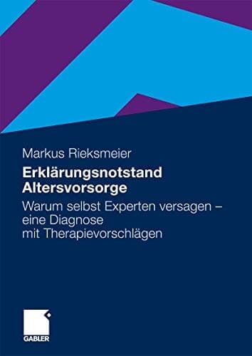 Erklärungsnotstand Altersvorsorge Warum selbst Experten versagen - eine Diagnose mit Therapievorschlägen