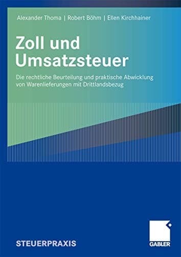 Zoll und Umsatzsteuer Die rechtliche Beurteilung und praktische Abwicklung von Warenlieferungen mit Drittlandsbezug