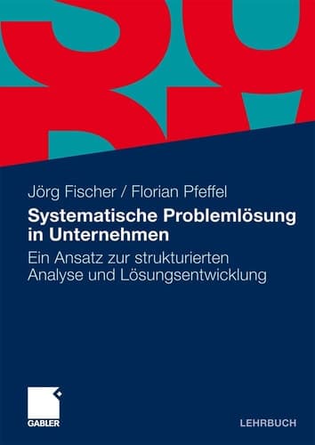Systematische Problemlösung in Unternehmen Ein Ansatz zur strukturierten Analyse und Lösungsentwicklung