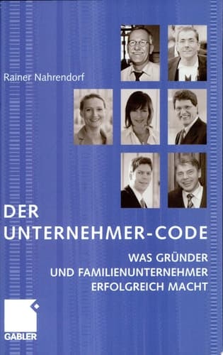 Der Unternehmer-Code Was Gründer und Familienunternehmer erfolgreich macht