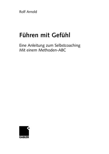 Führen mit Gefühl Eine Anleitung zum Selbstcoaching. Mit einem Methoden-ABC