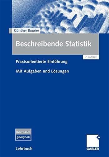 Beschreibende Statistik Praxisorientierte Einführung - Mit Aufgaben und Lösungen