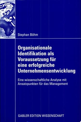 Organisationale Identifikation als Voraussetzung für eine erfolgreiche Unternehmensentwicklung Eine wissenschaftliche Analyse mit Ansatzpunkten für das Management