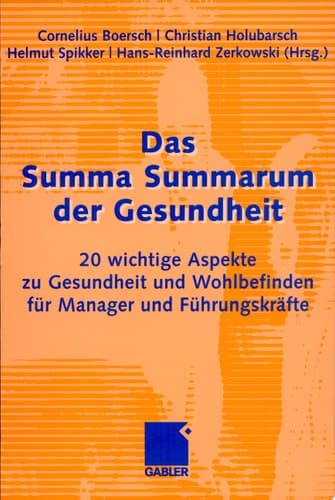 Das Summa Summarum der Gesundheit 20 wichtige Aspekte zu Gesundheit und Wohlbefinden für Manager und Führungskräfte