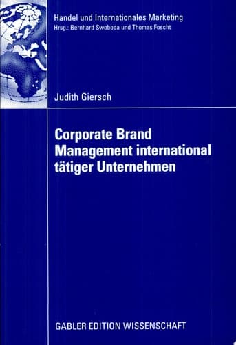 Corporate Brand Management international tätiger Unternehmen Verhaltenswissenschaftliche Analyse interner und externer Zielgruppeneffekte unter Berücksichtigung landeskultureller Aspekte