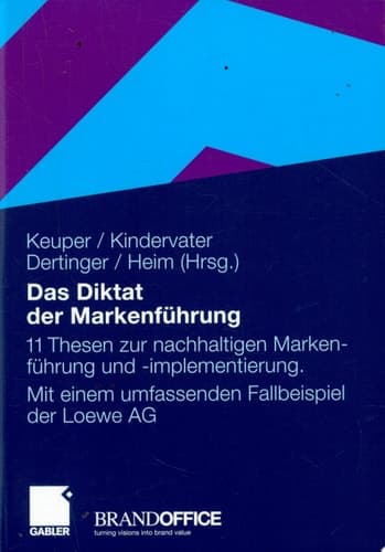 Das Diktat der Markenführung 11 Thesen zur nachhaltigen Markenführung und -implementierung.  Mit einem umfassenden Fallbeispiel der Loewe AG