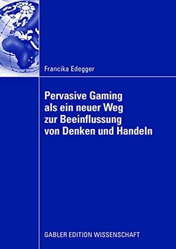 Pervasive Gaming als ein neuer Weg zur Beeinflussung von Denken und Handeln Eine Anwendung im Lernkontext