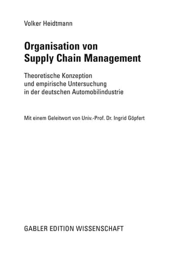 Organisation von Supply Chain Management Theoretische Konzeption und empirische Untersuchung in der deutschen Automobilindustrie