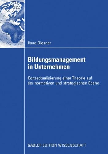 Bildungsmanagement in Unternehmen Konzeptualisierung einer Theorie auf der normativen und strategischen Ebene