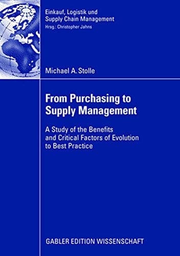 From Purchasing to Supply Management A Study of the Benefits and Critical Factors of Evolution to Best Practice