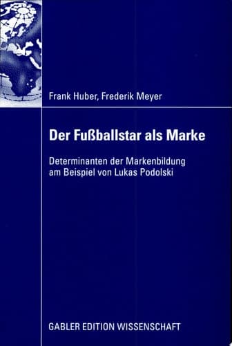Der Fußballstar als Marke Determinanten der Markenbildung am Beispiel von Lukas Podolski