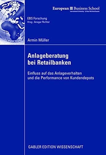 Anlageberatung Bei Retailbanken Einfluss Auf Das Anlageverhalten Und Die Performance Von Kundendepots