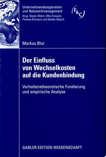 Der Einfluss von Wechselkosten auf die Kundenbindung Verhaltenstheoretische Fundierung und empirische Analyse