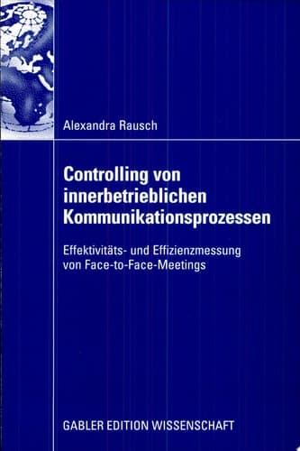 Controlling von innerbetrieblichen Kommunikationsprozessen Effektivitäts- und Effizienzmessung von Face-to-Face-Meetings