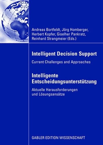 Intelligent Decision Support - Intelligente Entscheidungsunterstützung Current Challenges and Approaches - Aktuelle Herausforderungen und Lösungsansätze