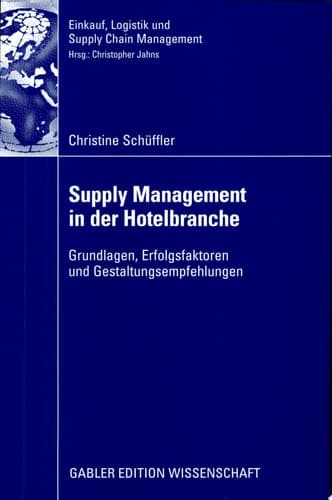 Supply Management in der Hotelbranche Grundlagen, Erfolgsfaktoren und Gestaltungsempfehlungen