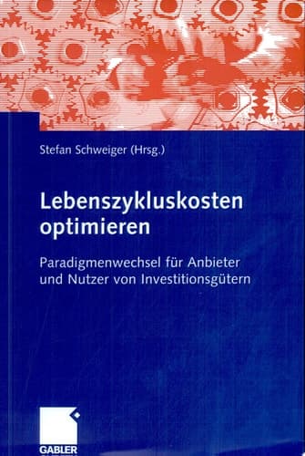 Lebenszykluskosten optimieren Paradigmenwechsel für Anbieter und Nutzer von Investitionsgütern