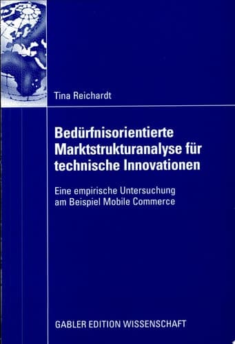 Bedürfnisorientierte Marktstrukturanalyse für technische Innovationen Eine empirische Untersuchung am Beispiel Mobile Commerce