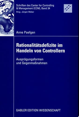 Rationalitätsdefizite im Handeln von Controllern Ausprägungsformen und Gegenmaßnahmen