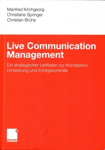 Live Communication Management Ein strategischer Leitfaden zur Konzeption, Umsetzung und Erfolgskontrolle