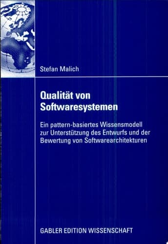 Qualität von Softwaresystemen Ein pattern-basiertes Wissensmodell zur Unterstützung des Entwurfs und der Bewertung von Softwarearchitekturen