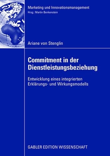 Commitment in der Dienstleistungsbeziehung Entwicklung eines integrierten Erklärungs- und Wirkungsmodells