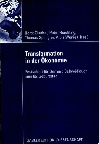 Transformation in der Ökonomie Festschrift für Gerhard Schwödiauer zum 65. Geburtstag