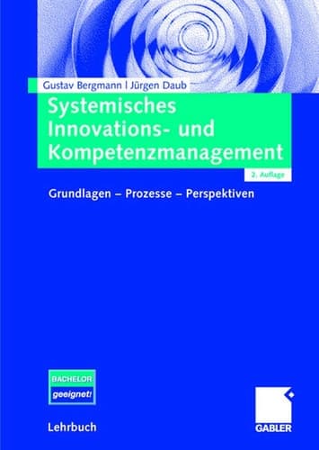 Systemisches Innovations- und Kompetenzmanagement Grundlagen - Prozesse - Perspektiven