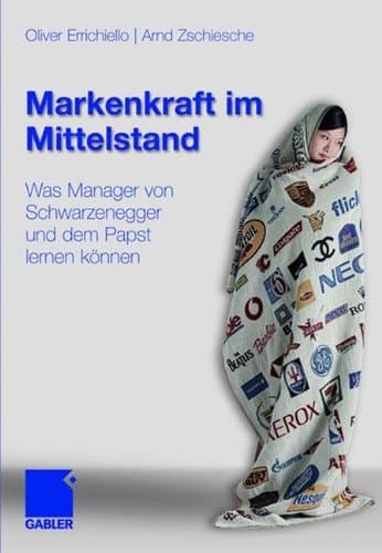 Markenkraft im Mittelstand Was Manager von Schwarzenegger und dem Papst lernen können