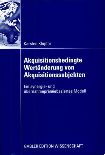 Akquisitionsbedingte Wertänderung von Akquisitionssubjekten Ein synergie- und übernahmeprämiebasiertes Modell