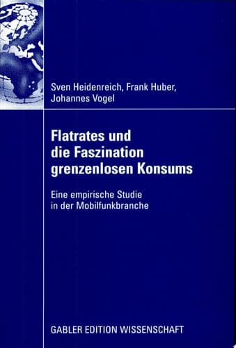 Flatrates und die Faszination grenzenlosen Konsums Eine empirische Studie in der Mobilfunkbranche