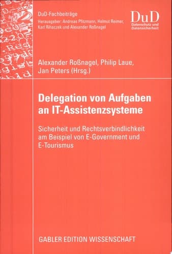 Delegation von Aufgaben an IT-Assistenzsysteme Sicherheit und Rechtsverbindlichkeit am Beispiel von E-Government und E-Tourismus