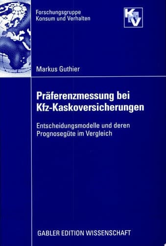 Präferenzmessung bei Kfz-Kaskoversicherungen Entscheidungsmodelle und deren Prognosegüte im Vergleich