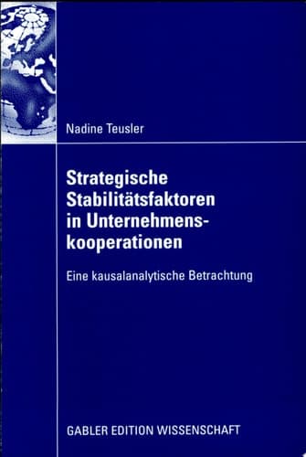 Strategische Stabilitätsfaktoren in Unternehmenskooperationen Eine kausalanalytische Betrachtung