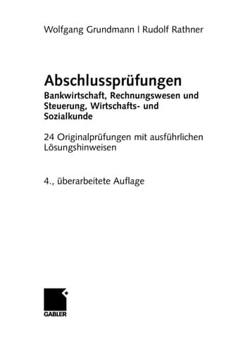 Abschlussprüfungen Bankwirtschaft, Rechnungswesen und Steuerung, Wirtschafts- und Sozialkunde 24 Originalprüfungen mit ausführlichen Lösungshinweisen