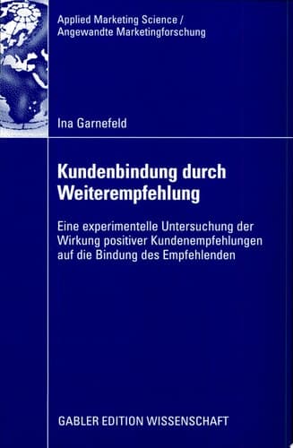 Kundenbindung durch Weiterempfehlung Eine experimentelle Untersuchung der Wirkung positiver Kundenempfehlungen auf die Bindung des Empfehlenden