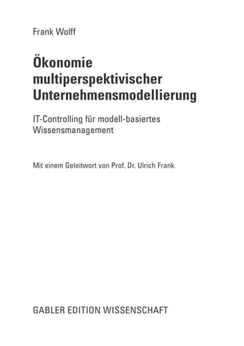Ökonomie multiperspektivischer Unternehmensmodellierung IT-Controlling für modell-basiertes Wissensmanagement