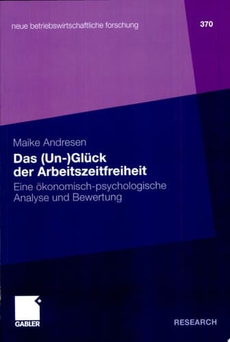 Das (Un-)Glück der Arbeitszeitfreiheit Eine ökonomisch-psychologische Analyse und Bewertung