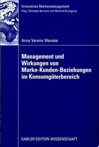 Management und Wirkungen von Marke-Kunden-Beziehungen im Konsumgüterbereich Eine Analyse unter besonderer Berücksichtigung des Beschwerdemanagements und der Markenkommunikation
