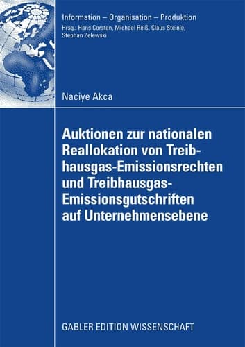 Auktionen zur nationalen Reallokation von Treibhausgas-Emissionsrechten und Treibhausgas-Emissionsgutschriften auf Unternehmensebene Ein spieltheoretischer nicht-kooperativer Modellierungs- und Lösungsansatz für das Reallokationsproblem
