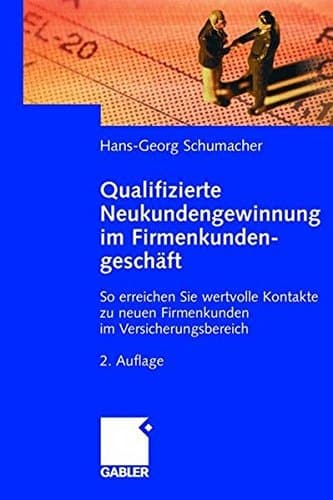 Qualifizierte Neukundengewinnung im Firmenkundengeschäft So erreichen Sie wertvolle Kontakte zu neuen Firmenkunden im Versicherungsbereich