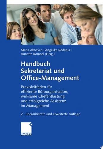 Handbuch Sekretariat und Office Management Der Praxisleitfaden für effiziente Büroorganisation, wirksame Chefentlastung und erfolgreiche Assistenz im Management