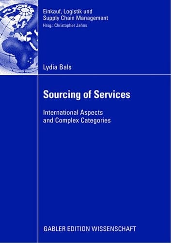 Sourcing of Services: International Aspects and Complex Categories (Einkauf, Logistik und Supply Chain Management)