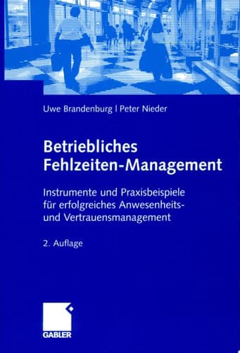 Betriebliches Fehlzeiten-Management Instrumente und Praxisbeispiele für erfolgreiches Anwesenheits- und Vertrauensmanagement